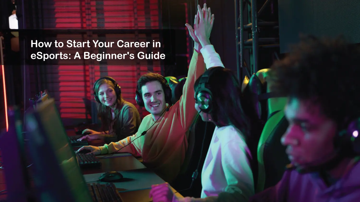 You are currently viewing How to Start Your Career in eSports: A Beginner’s Guide